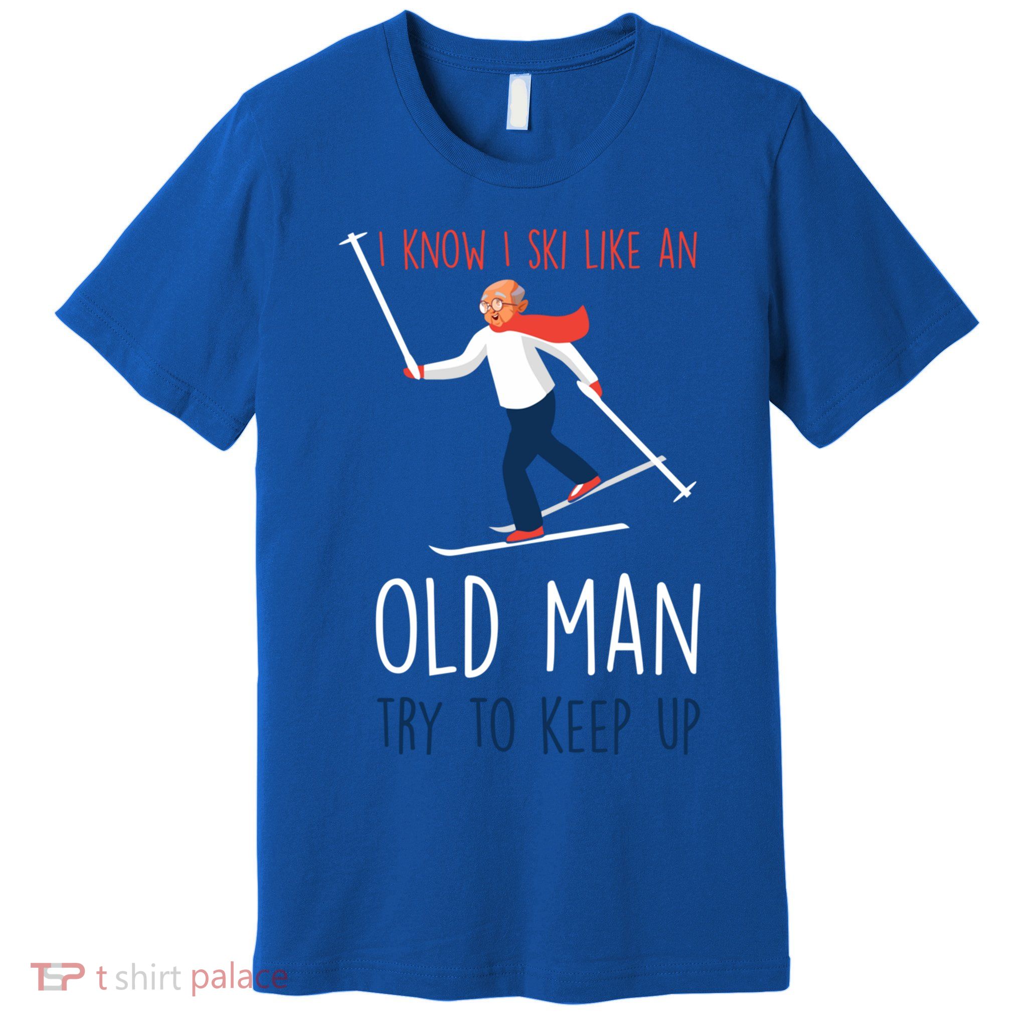 I Know I Ski Like An Old Try To Keep Up Funny Grandpa Great Gift Premium T-Shirt