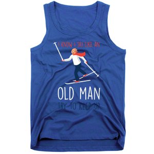 I Know I Ski Like An Old Try To Keep Up Funny Grandpa Great Gift Tank Top