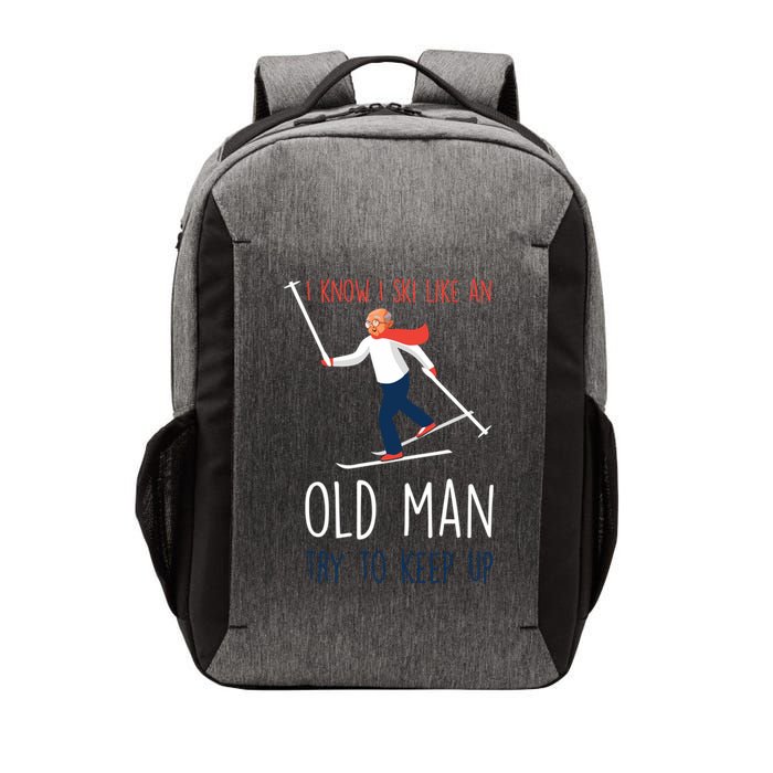 I Know I Ski Like An Old Try To Keep Up Funny Grandpa Great Gift Vector Backpack