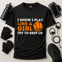 I Know I Play Like A Girl Try To Keep Up - Basketball Girl Cooling Performance Crew T-Shirt