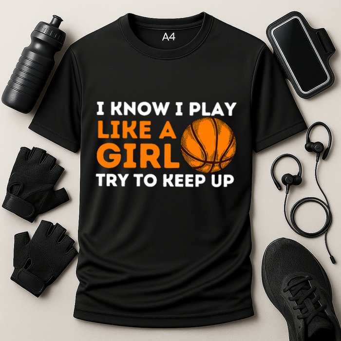 I Know I Play Like A Girl Try To Keep Up - Basketball Girl Cooling Performance Crew T-Shirt