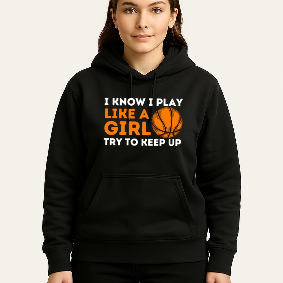 I Know I Play Like A Girl Try To Keep Up - Basketball Girl Hoodie