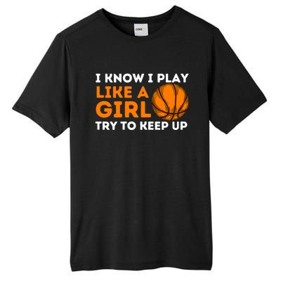 I Know I Play Like A Girl Try To Keep Up - Basketball Girl Tall Fusion ChromaSoft Performance T-Shirt