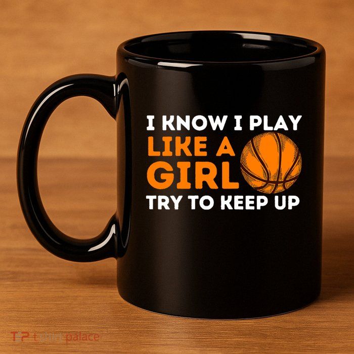 I Know I Play Like A Girl Try To Keep Up - Basketball Girl 11oz C Handle Ceramic Mug