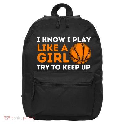 I Know I Play Like A Girl Try To Keep Up - Basketball Girl 16 in Basic Backpack