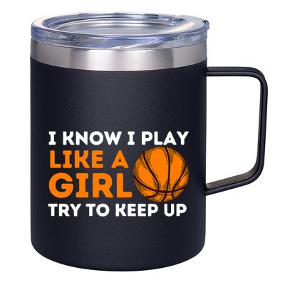 I Know I Play Like A Girl Try To Keep Up - Basketball Girl 12oz Stainless Steel Coffee Mug