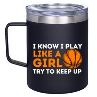 I Know I Play Like A Girl Try To Keep Up - Basketball Girl 12oz Stainless Steel Coffee Mug