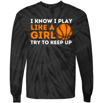 I Know I Play Like A Girl Try To Keep Up - Basketball Girl Tie-Dye Long Sleeve Shirt