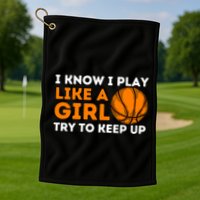 I Know I Play Like A Girl Try To Keep Up - Basketball Girl Golf Towel