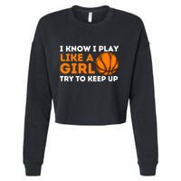 I Know I Play Like A Girl Try To Keep Up - Basketball Girl Cropped Pullover Crew