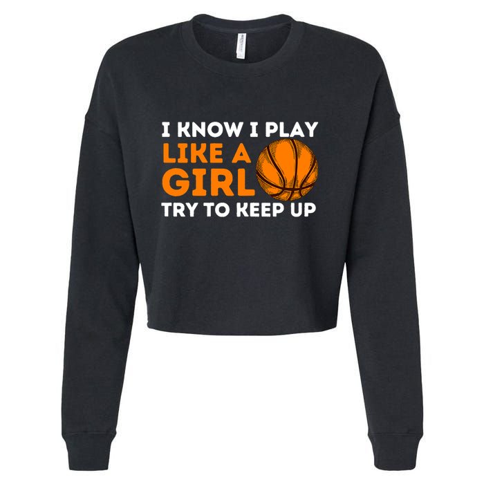 I Know I Play Like A Girl Try To Keep Up - Basketball Girl Cropped Pullover Crew
