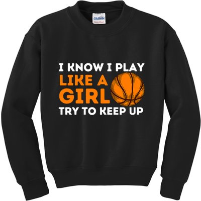 I Know I Play Like A Girl Try To Keep Up - Basketball Girl Kids Sweatshirt
