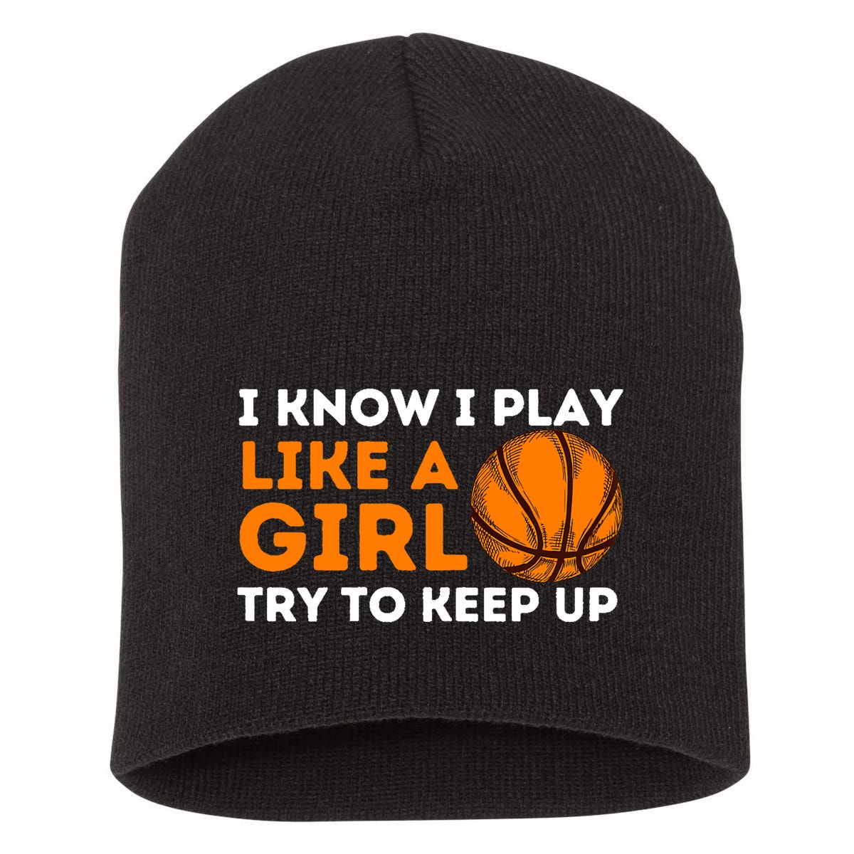 I Know I Play Like A Girl Try To Keep Up - Basketball Girl Short Acrylic Beanie