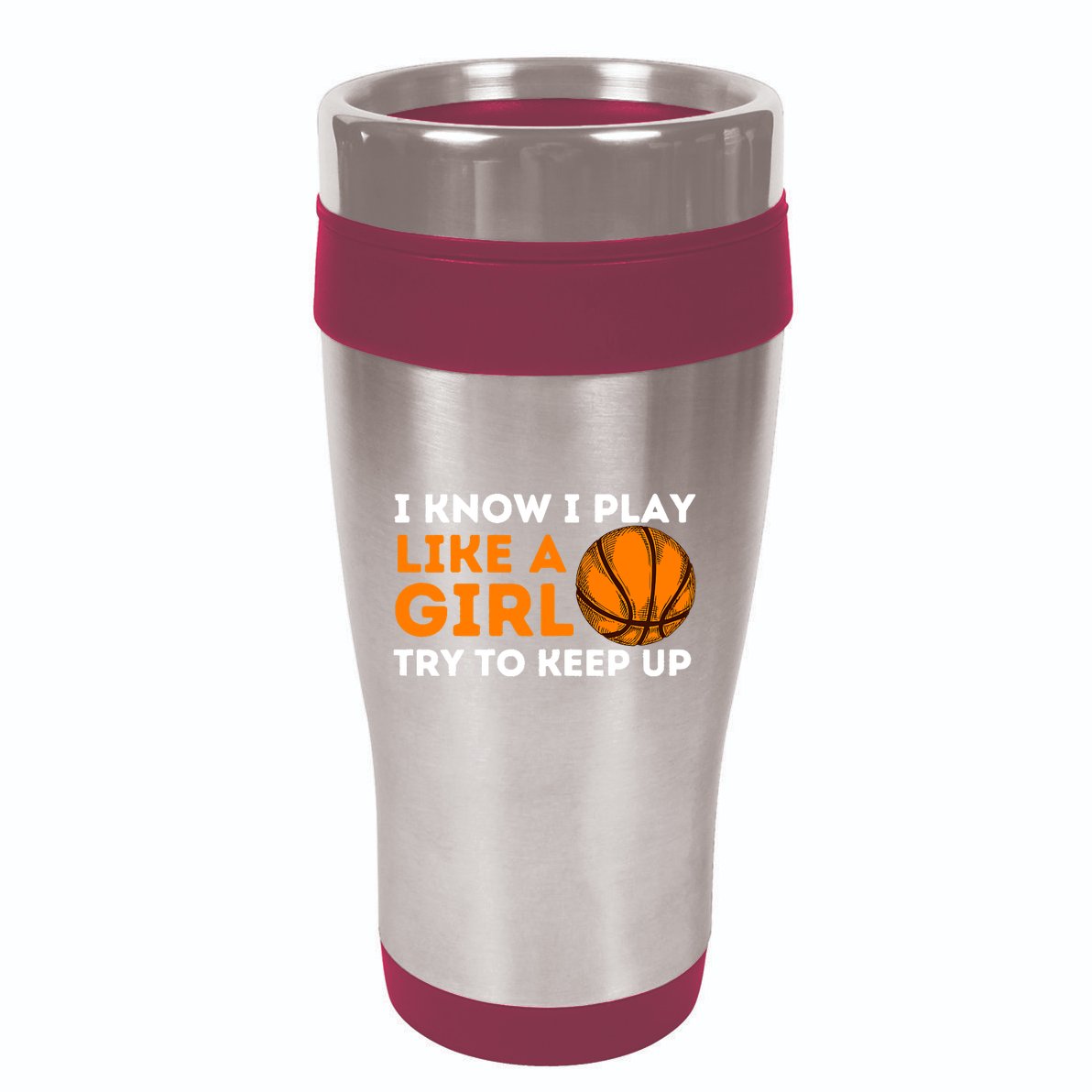 I Know I Play Like A Girl Try To Keep Up - Basketball Girl 16oz Travel Tumbler