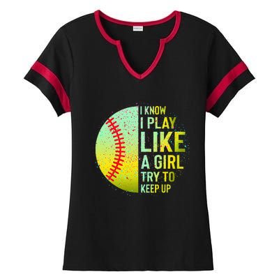 I Know I Play Like A Girl Funny Softball Baseball Ladies Halftime Notch Neck Tee