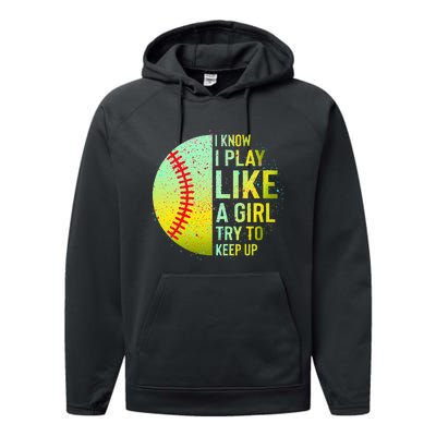 I Know I Play Like A Girl Funny Softball Baseball Performance Fleece Hoodie