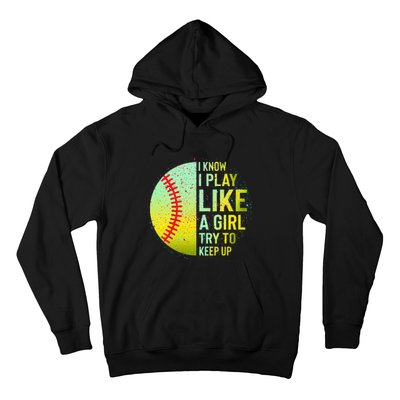 I Know I Play Like A Girl Funny Softball Baseball Hoodie