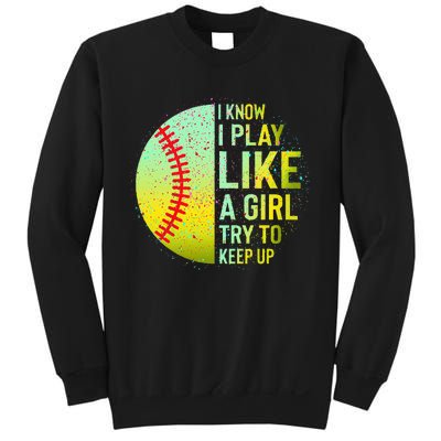 I Know I Play Like A Girl Funny Softball Baseball Sweatshirt