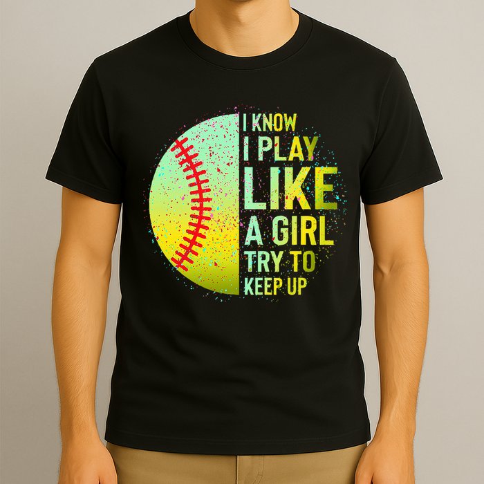 I Know I Play Like A Girl Funny Softball Baseball T-Shirt