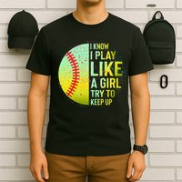 I Know I Play Like A Girl Funny Softball Baseball T-Shirt