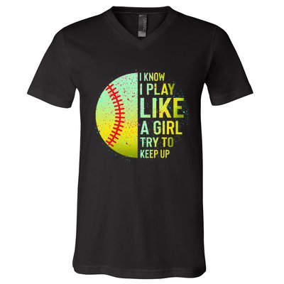 I Know I Play Like A Girl Funny Softball Baseball V-Neck T-Shirt