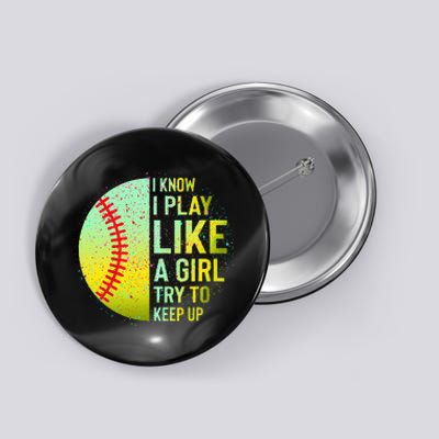 I Know I Play Like A Girl Funny Softball Baseball Button