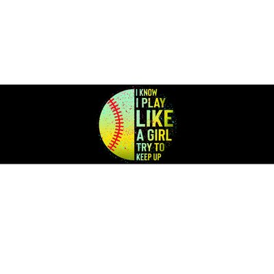 I Know I Play Like A Girl Funny Softball Baseball Bumper Sticker