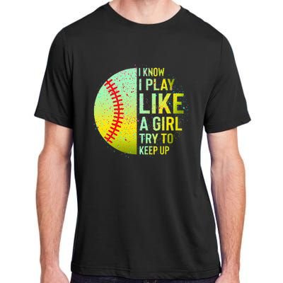 I Know I Play Like A Girl Funny Softball Baseball Adult ChromaSoft Performance T-Shirt