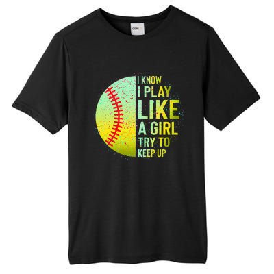 I Know I Play Like A Girl Funny Softball Baseball Tall Fusion ChromaSoft Performance T-Shirt