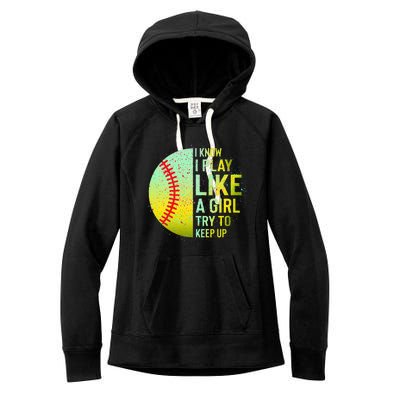 I Know I Play Like A Girl Funny Softball Baseball Women's Fleece Hoodie