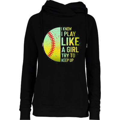 I Know I Play Like A Girl Funny Softball Baseball Womens Funnel Neck Pullover Hood