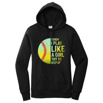 I Know I Play Like A Girl Funny Softball Baseball Women's Pullover Hoodie