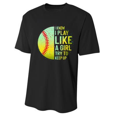 I Know I Play Like A Girl Funny Softball Baseball Performance Sprint T-Shirt