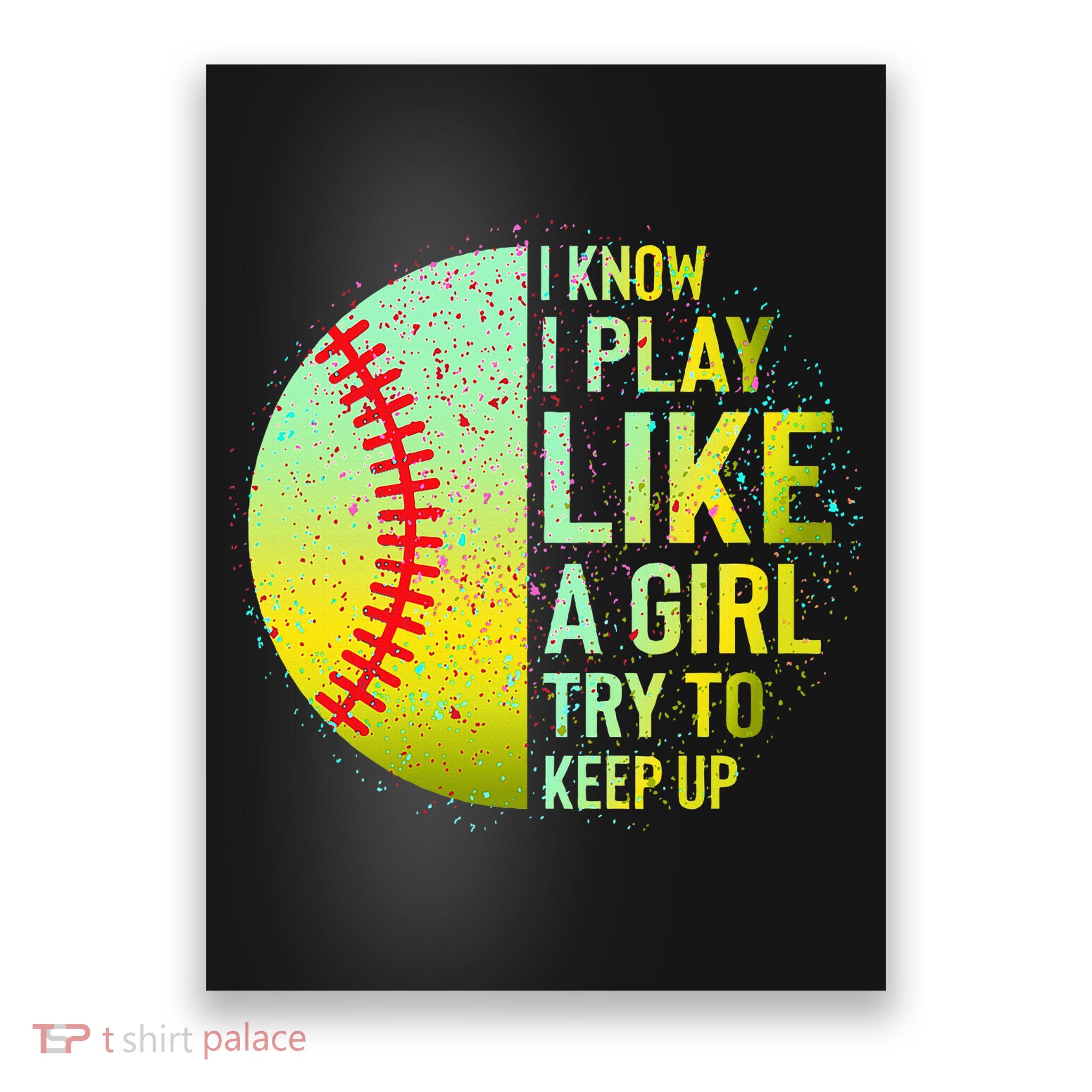 I Know I Play Like A Girl Funny Softball Baseball Poster