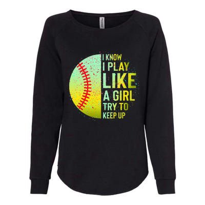 I Know I Play Like A Girl Funny Softball Baseball Womens California Wash Sweatshirt