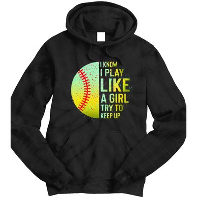 I Know I Play Like A Girl Funny Softball Baseball Tie Dye Hoodie