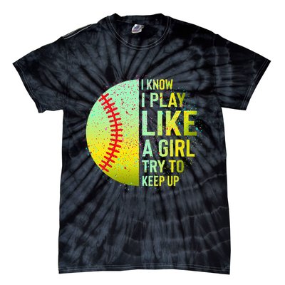I Know I Play Like A Girl Funny Softball Baseball Tie-Dye T-Shirt