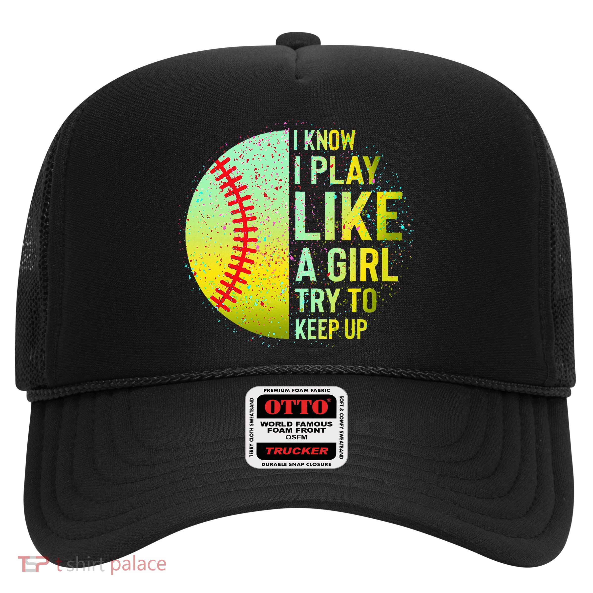 I Know I Play Like A Girl Funny Softball Baseball Trucker Hat