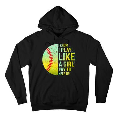 I Know I Play Like A Girl Funny Softball Baseball Tall Hoodie