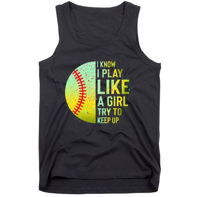 I Know I Play Like A Girl Funny Softball Baseball Tank Top