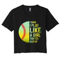 I Know I Play Like A Girl Funny Softball Baseball Women's Crop Top Tee