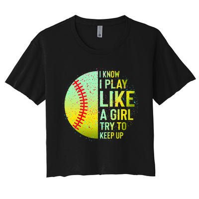 I Know I Play Like A Girl Funny Softball Baseball Women's Crop Top Tee