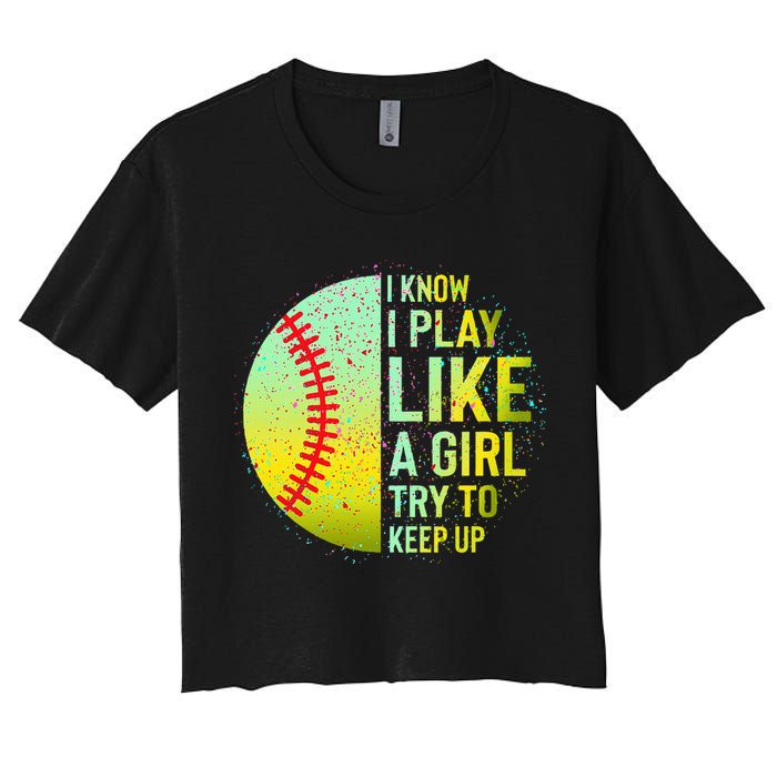 I Know I Play Like A Girl Funny Softball Baseball Women's Crop Top Tee