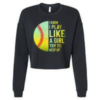 I Know I Play Like A Girl Funny Softball Baseball Cropped Pullover Crew