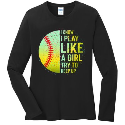 I Know I Play Like A Girl Funny Softball Baseball Ladies Long Sleeve Shirt