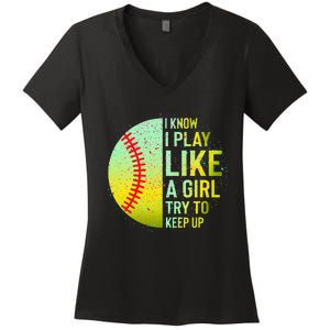 I Know I Play Like A Girl Funny Softball Baseball Women's V-Neck T-Shirt