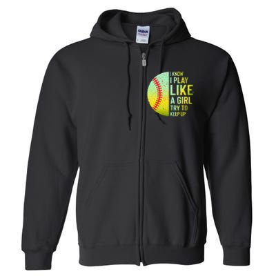 I Know I Play Like A Girl Funny Softball Baseball Full Zip Hoodie