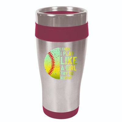 I Know I Play Like A Girl Funny Softball Baseball 16oz Travel Tumbler