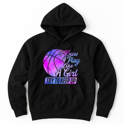 I Know I Play Like A Girl Basketball Player Game Day Hoodie