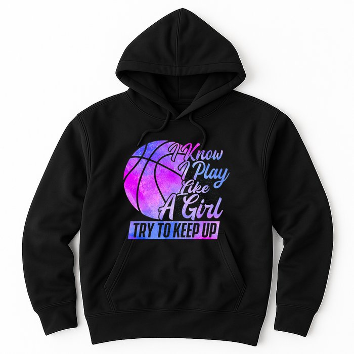 I Know I Play Like A Girl Basketball Player Game Day Hoodie